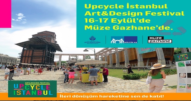 Upcycle İstanbul Art & Design Festivali, 16- 17 Eylül'de Müze Gazhane'de!